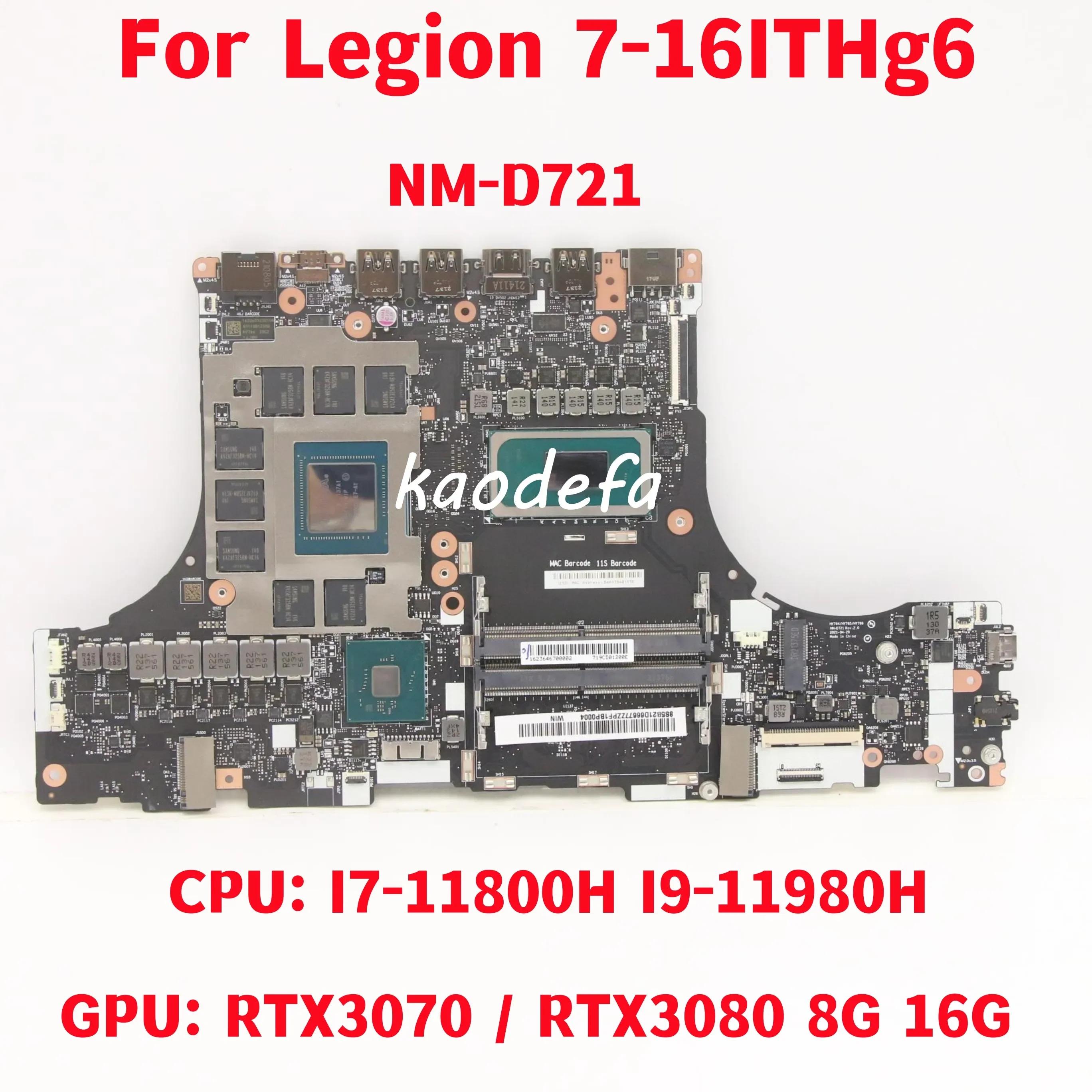 NM-D721 Lenovo Legion 7-16ITHg6 Ʈ  CPU: I7-11800H I9-11980H GPU: RTX3070 / RTX3080 8G 16G ׽Ʈ Ϸ